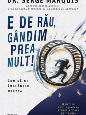 e de rău, gândim prea mult serge marquis