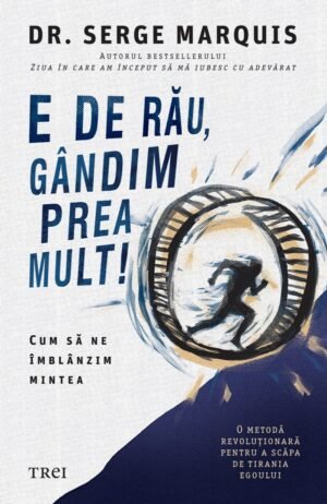 e de rău, gândim prea mult serge marquis