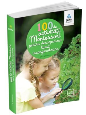 100 de activități Montessori pentru descoperirea lumii înconjurătoare