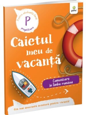 Comunicare în limba română • clasa pregătitoare (caiet de vacanță)
