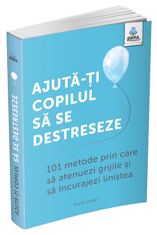 coperta_-_ajuta-ti_copilul_sa_se_destreseze Ajută-ți copilul să se destreseze: 101 metode de a potoli grijile și de a încuraja calmul
