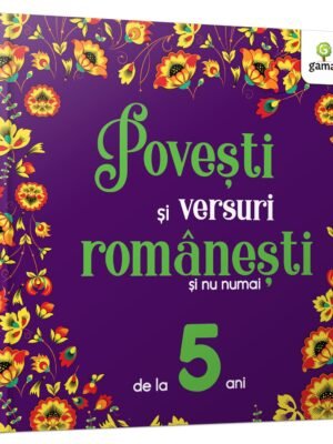 Povești și versuri românești și nu numai pentru 5 ani