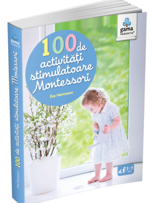 100 de activităţi stimulatoare Montessori