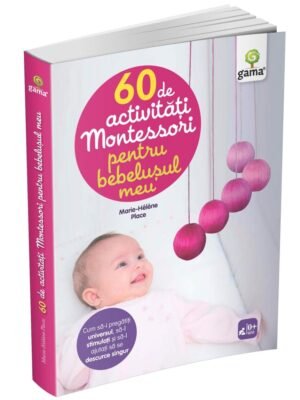 60 de activităţi Montessori pentru bebeluşul meu