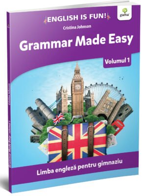 Grammar made easy. Limba engleză pentru gimnaziu. Volumul 1