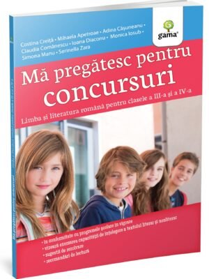 Mă pregătesc pentru concursuri • Limba și literatura română pentru clasele a III-a și a IV-a