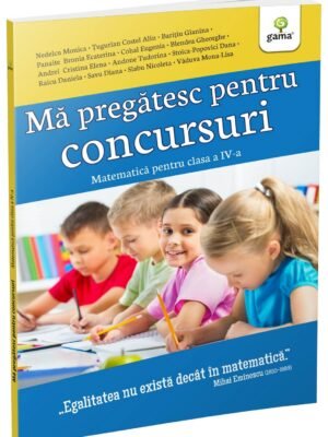 Mă pregătesc pentru concursuri • Matematica pentru clasa a IV-a