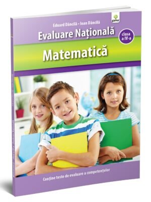 Matematică clasa a IV-a. Evaluare Naţională. - Eduard Dăncilă , Ioan Dăncilă