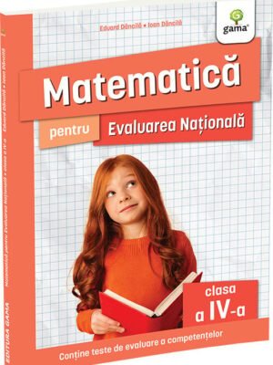 Matematica pentru Evaluarea Națională clasa a IV-a. Ediția a II-a - Eduard Dăncilă & Ioan Dăncilă