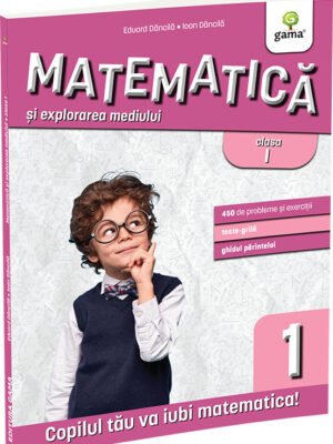 Matematică și explorarea mediului clasa I. Ediția a III-a - Eduard Dăncilă & Ioan Dăncilă