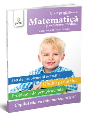 Matematică și explorarea mediului. Clasa pregătitoare. - Eduard Dăncilă , Ioan Dăncilă