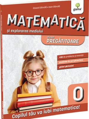 Matematica și explorarea mediului clasa pregătitoare. Ediția a II-a - Eduard Dăncilă & Ioan Dăncilă
