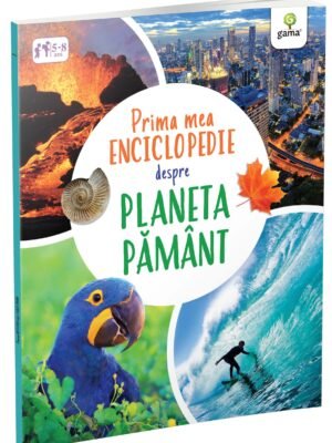 Prima mea enciclopedie despre Planeta Pământ
